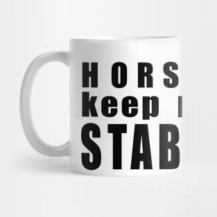 Horses keep me stable Mug